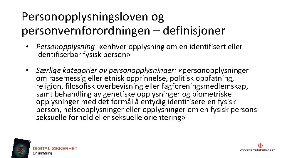 Personopplysningsloven og personvernforordningen – definisjoner • Personopplysning: «enhver opplysning om en identifisert eller identifiserbar