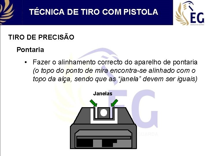 TÉCNICA DE TIRO COM PISTOLA TIRO DE PRECISÃO Pontaria • Fazer o alinhamento correcto