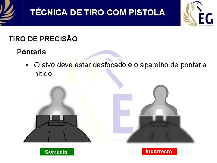 TÉCNICA DE TIRO COM PISTOLA TIRO DE PRECISÃO Pontaria • O alvo deve estar