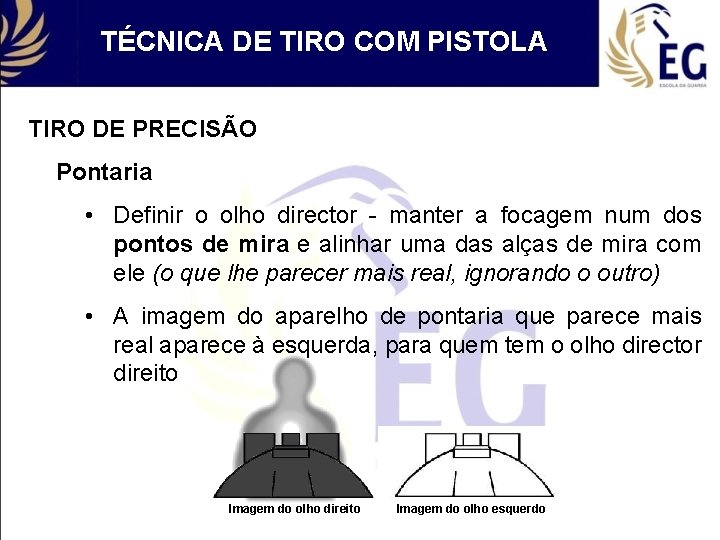 TÉCNICA DE TIRO COM PISTOLA TIRO DE PRECISÃO Pontaria • Definir o olho director