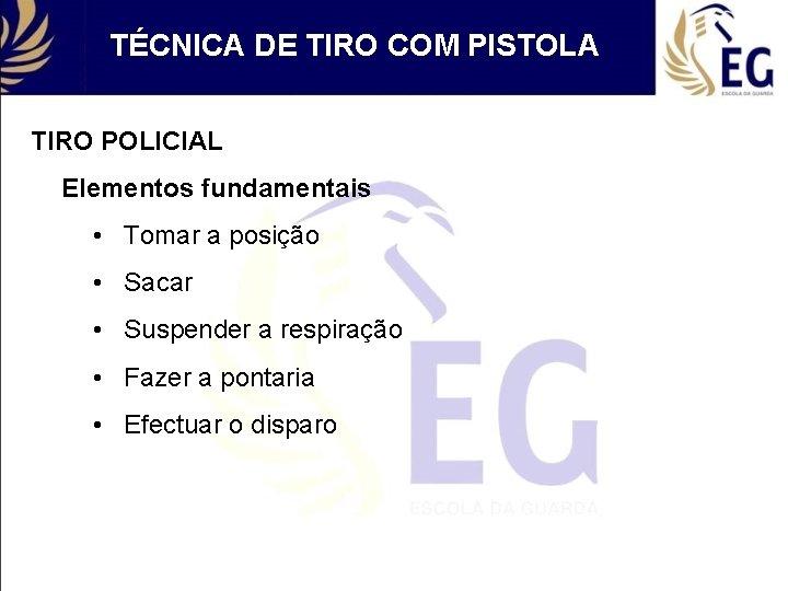 TÉCNICA DE TIRO COM PISTOLA TIRO POLICIAL Elementos fundamentais • Tomar a posição •