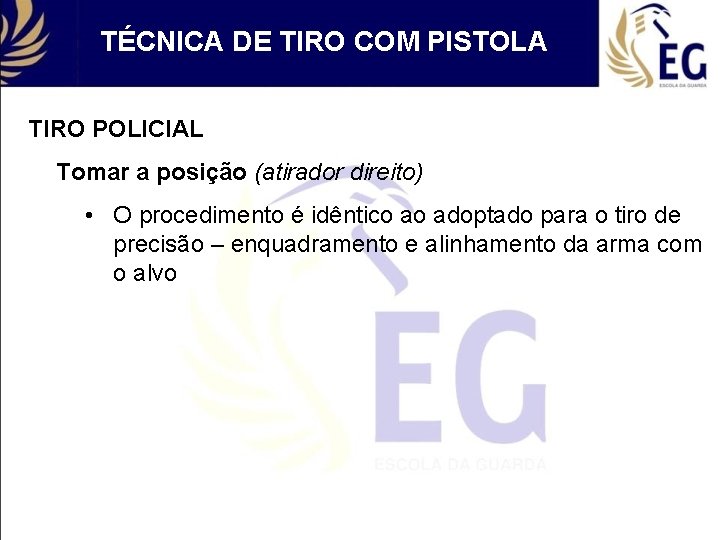 TÉCNICA DE TIRO COM PISTOLA TIRO POLICIAL Tomar a posição (atirador direito) • O