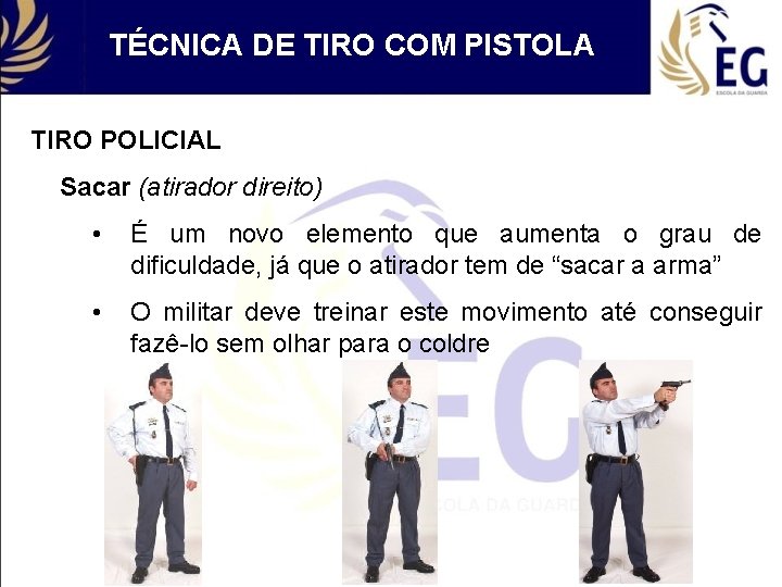 TÉCNICA DE TIRO COM PISTOLA TIRO POLICIAL Sacar (atirador direito) • É um novo