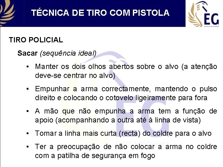 TÉCNICA DE TIRO COM PISTOLA TIRO POLICIAL Sacar (sequência ideal) • Manter os dois