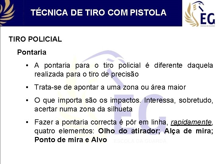 TÉCNICA DE TIRO COM PISTOLA TIRO POLICIAL Pontaria • A pontaria para o tiro