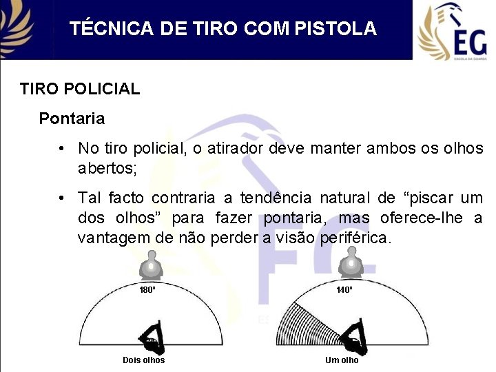 TÉCNICA DE TIRO COM PISTOLA TIRO POLICIAL Pontaria • No tiro policial, o atirador