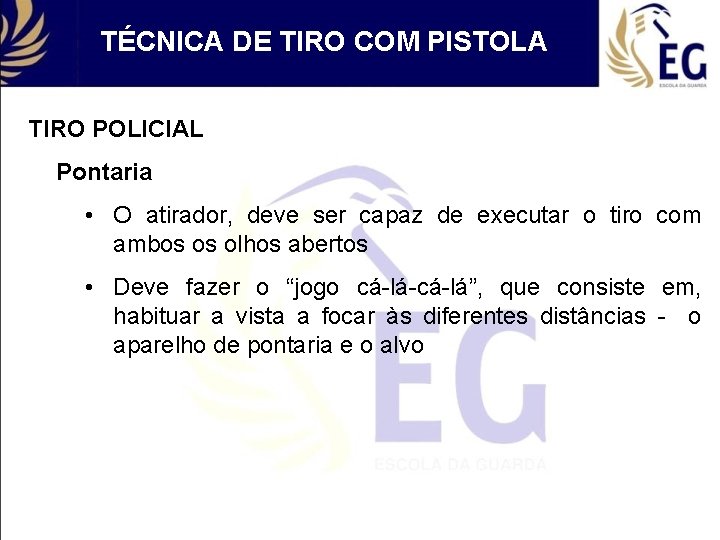 TÉCNICA DE TIRO COM PISTOLA TIRO POLICIAL Pontaria • O atirador, deve ser capaz
