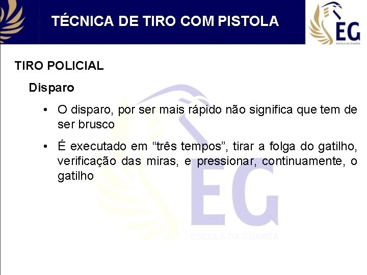 TÉCNICA DE TIRO COM PISTOLA TIRO POLICIAL Disparo • O disparo, por ser mais