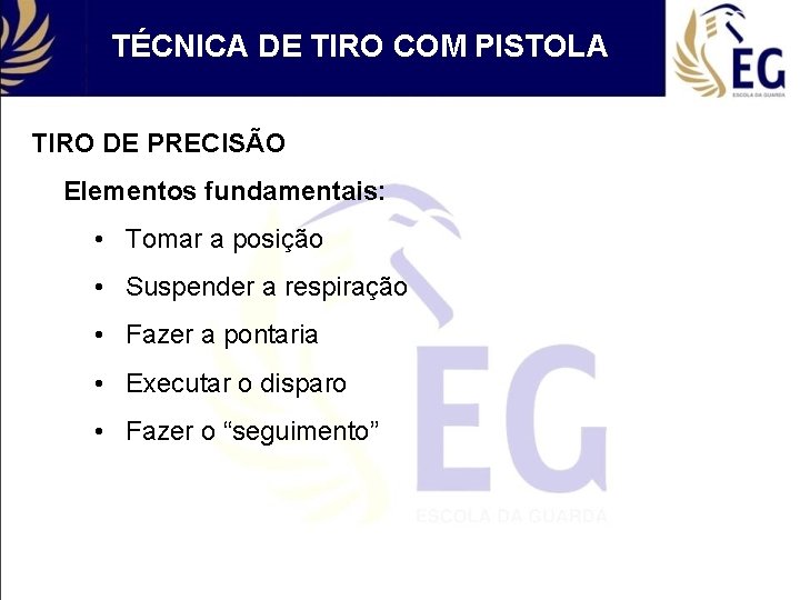 TÉCNICA DE TIRO COM PISTOLA TIRO DE PRECISÃO Elementos fundamentais: • Tomar a posição