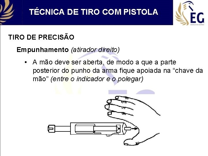 TÉCNICA DE TIRO COM PISTOLA TIRO DE PRECISÃO Empunhamento (atirador direito) • A mão