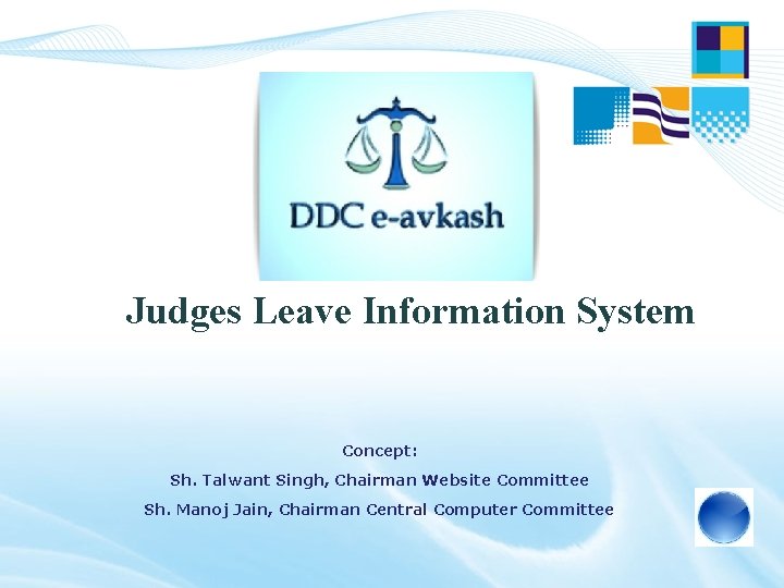 Judges Leave Information System Concept: Sh. Talwant Singh, Chairman Website Committee Sh. Manoj Jain,