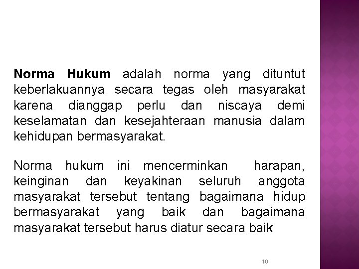 Norma Hukum adalah norma yang dituntut keberlakuannya secara tegas oleh masyarakat karena dianggap perlu