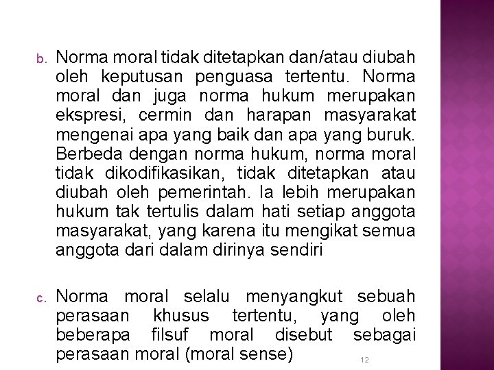 b. Norma moral tidak ditetapkan dan/atau diubah oleh keputusan penguasa tertentu. Norma moral dan