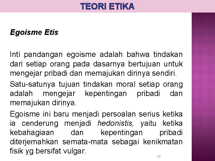 TEORI ETIKA Egoisme Etis Inti pandangan egoisme adalah bahwa tindakan dari setiap orang pada