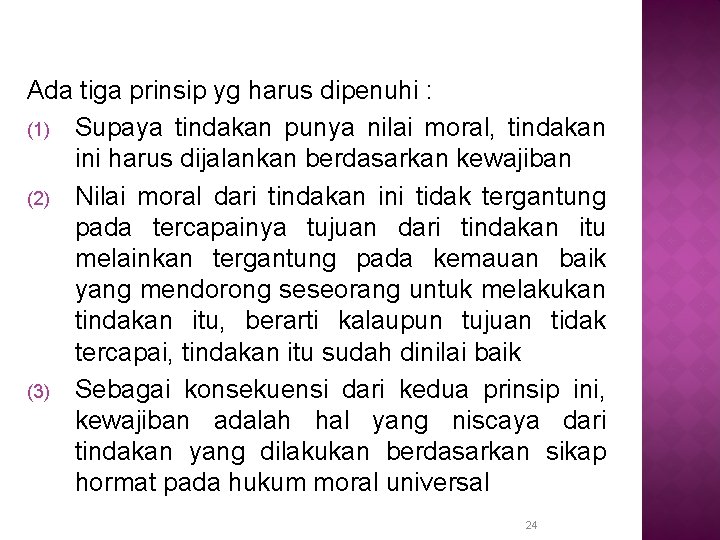 Ada tiga prinsip yg harus dipenuhi : (1) Supaya tindakan punya nilai moral, tindakan