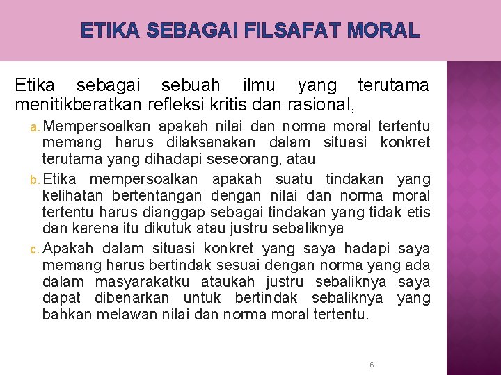 ETIKA SEBAGAI FILSAFAT MORAL Etika sebagai sebuah ilmu yang terutama menitikberatkan refleksi kritis dan