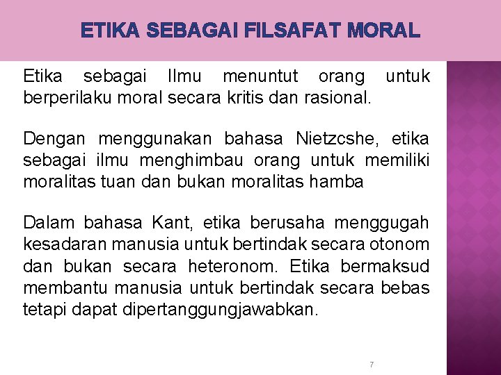 ETIKA SEBAGAI FILSAFAT MORAL Etika sebagai Ilmu menuntut orang untuk berperilaku moral secara kritis