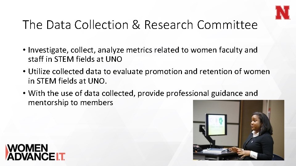 The Data Collection & Research Committee • Investigate, collect, analyze metrics related to women