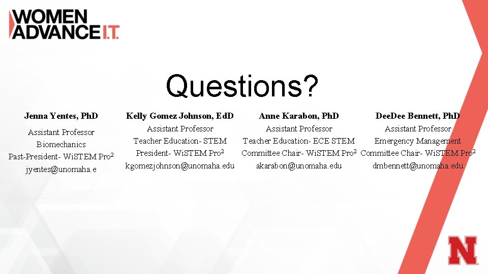 Questions? Jenna Yentes, Ph. D Assistant Professor Biomechanics Past-President- Wi. STEM Pro 2 jyentes@unomaha.