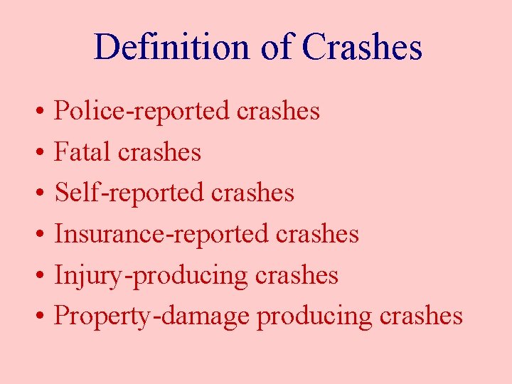 Definition of Crashes • • • Police-reported crashes Fatal crashes Self-reported crashes Insurance-reported crashes