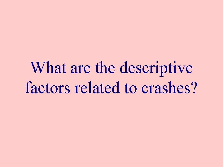 What are the descriptive factors related to crashes? 