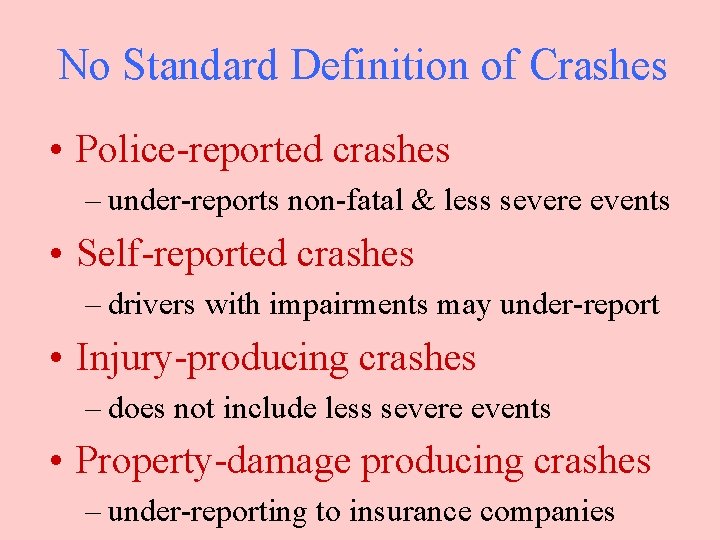 No Standard Definition of Crashes • Police-reported crashes – under-reports non-fatal & less severe