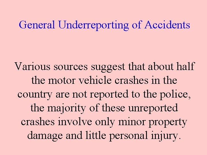 General Underreporting of Accidents Various sources suggest that about half the motor vehicle crashes