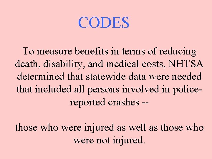 CODES To measure benefits in terms of reducing death, disability, and medical costs, NHTSA