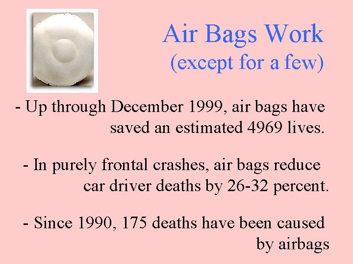 Air Bags Work (except for a few) - Up through December 1999, air bags
