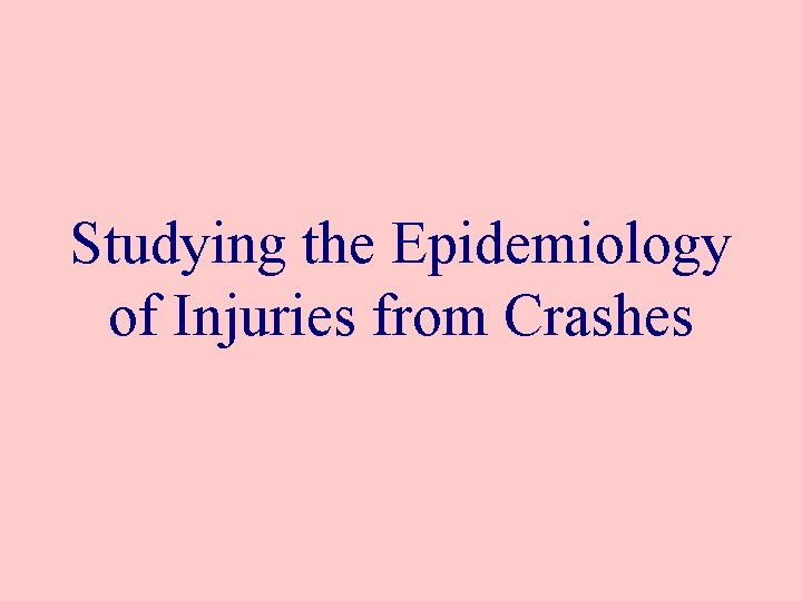 Studying the Epidemiology of Injuries from Crashes 