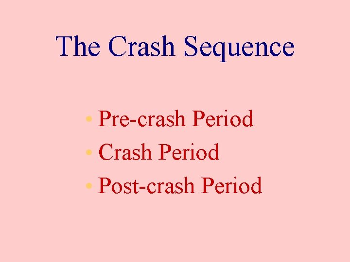 The Crash Sequence • Pre-crash Period • Crash Period • Post-crash Period 