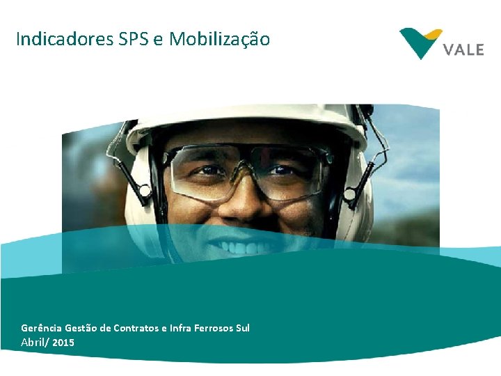 Indicadores SPS e Mobilização Gerência Gestão de Contratos e Infra Ferrosos Sul Abril/ 2015