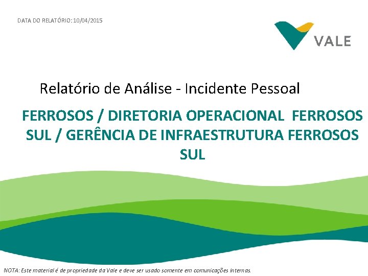 DATA DO RELATÓRIO: 10/04/2015 Relatório de Análise - Incidente Pessoal FERROSOS / DIRETORIA OPERACIONAL