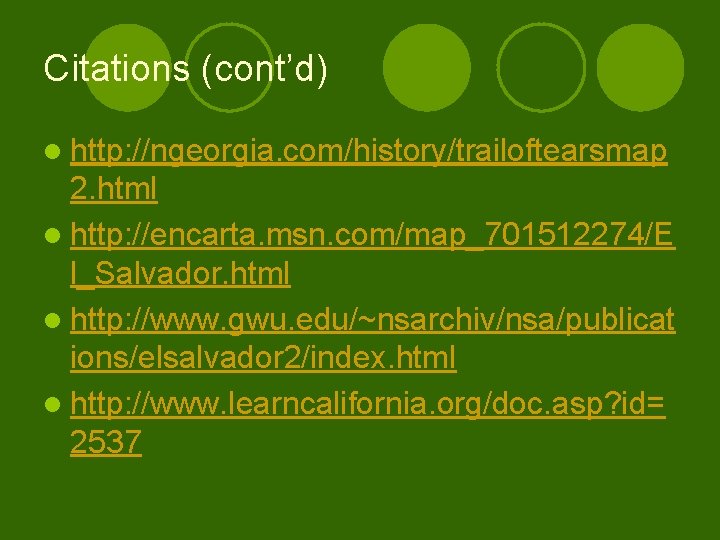 Citations (cont’d) l http: //ngeorgia. com/history/trailoftearsmap 2. html l http: //encarta. msn. com/map_701512274/E l_Salvador.