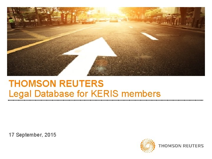 THOMSON REUTERS Legal Database for KERIS members 17 September, 2015 