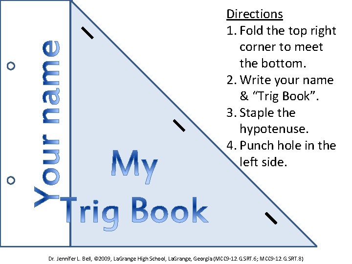 Directions 1. Fold the top right corner to meet the bottom. 2. Write your