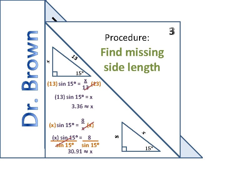 x Procedure: 13 15° Find missing side length x (13) 13 (13) sin 15°