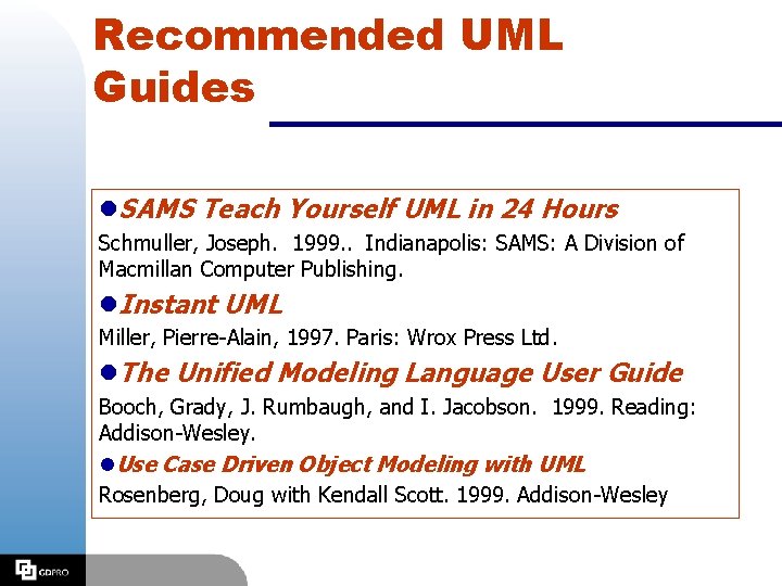 Recommended UML Guides l. SAMS Teach Yourself UML in 24 Hours Schmuller, Joseph. 1999.