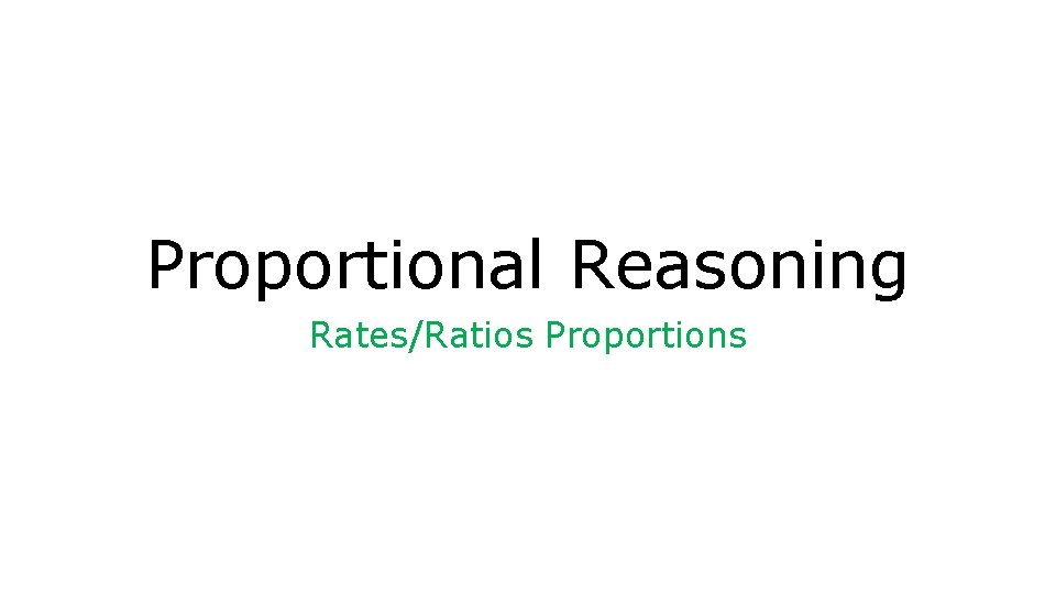 Proportional Reasoning Rates/Ratios Proportions 