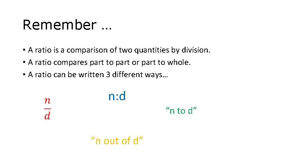 Remember … • A ratio is a comparison of two quantities by division. •