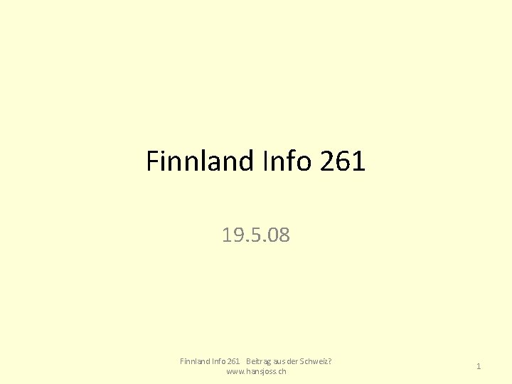 Finnland Info 261 19. 5. 08 Finnland Info 261 Beitrag aus der Schweiz? www.
