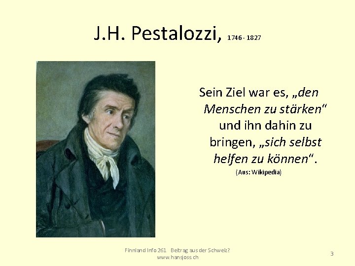 J. H. Pestalozzi, 1746 - 1827 Sein Ziel war es, „den Menschen zu stärken“