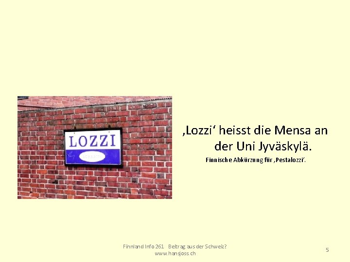 ‚Lozzi‘ heisst die Mensa an der Uni Jyväskylä. Finnische Abkürzung für ‚Pestalozzi‘. Finnland Info