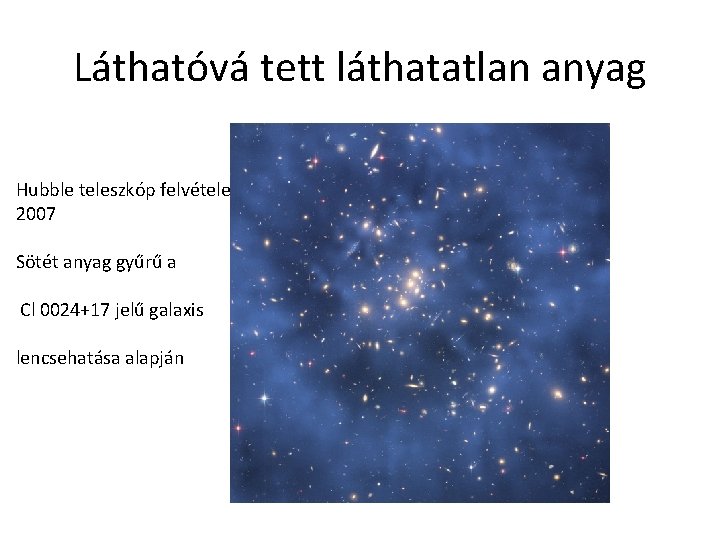 Láthatóvá tett láthatatlan anyag Hubble teleszkóp felvétele 2007 Sötét anyag gyűrű a Cl 0024+17