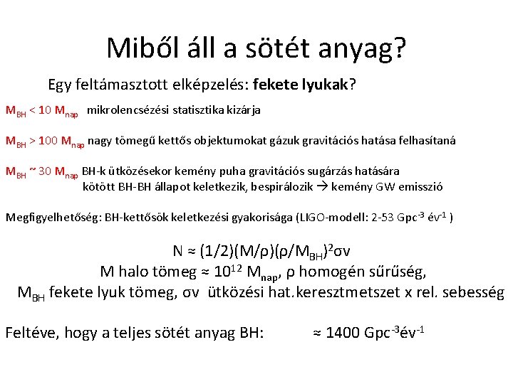 Miből áll a sötét anyag? Egy feltámasztott elképzelés: fekete lyukak? MBH < 10 Mnap