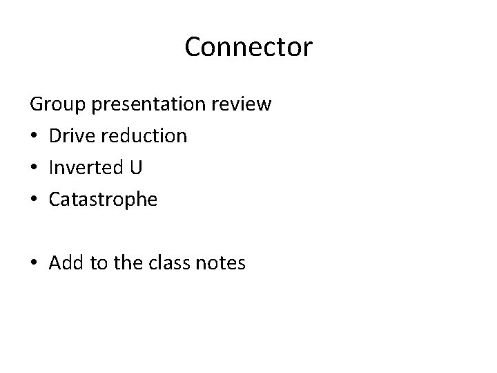 Connector Group presentation review • Drive reduction • Inverted U • Catastrophe • Add