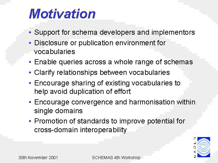 Motivation • Support for schema developers and implementors • Disclosure or publication environment for