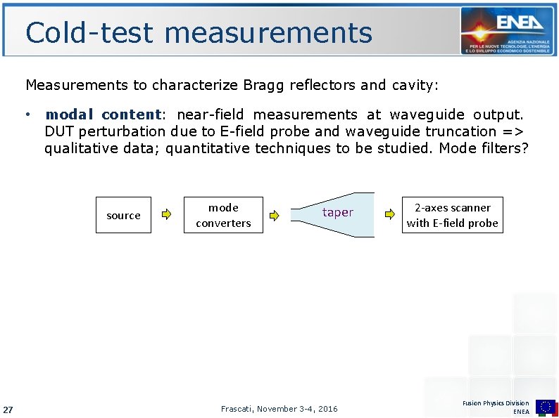 Cold-test measurements Measurements to characterize Bragg reflectors and cavity: • modal content: near-field measurements