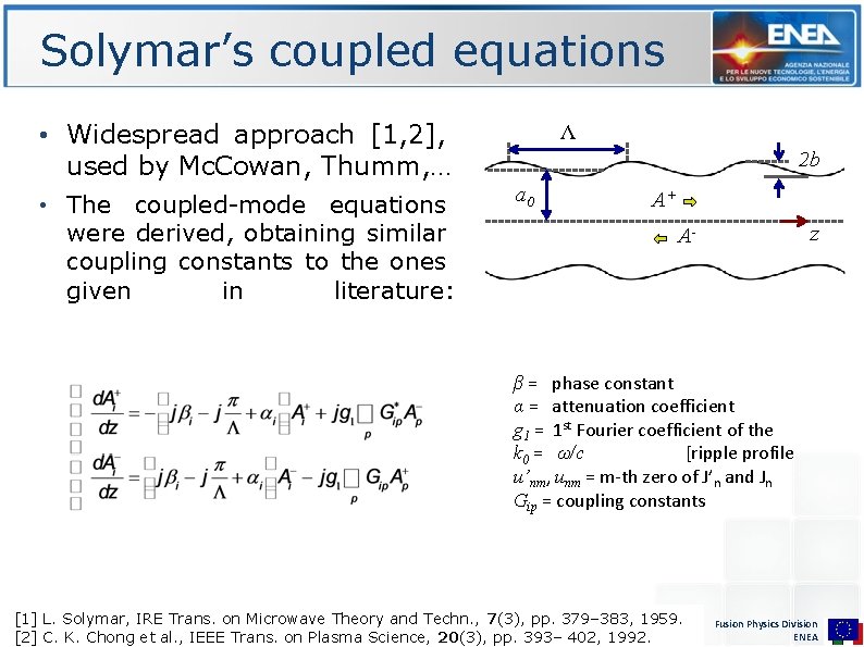 Solymar’s coupled equations • Widespread approach [1, 2], used by Mc. Cowan, Thumm, …