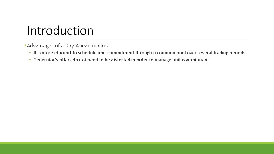 Introduction • Advantages of a Day-Ahead market • It is more efficient to schedule